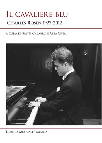 Il cavaliere blu. Charles Rosen 1927-2012  - Libro LIM 2026, Studi e saggi | Libraccio.it