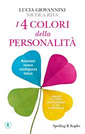 I 4 colori della personalità. Relazioni, lavoro, intelligenza, futuro: conosci te stesso per espandere le tue potenzialità