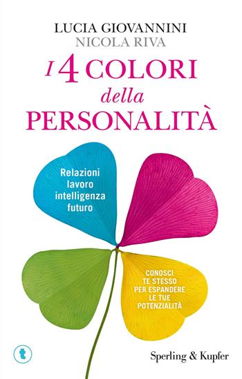 I 4 colori della personalità. Relazioni, lavoro, intelligenza, futuro: conosci te stesso per espandere le tue potenzialità - Lucia Giovannini, Nicola Riva - Libro Sperling & Kupfer 2020, Tascabili Sperling | Libraccio.it