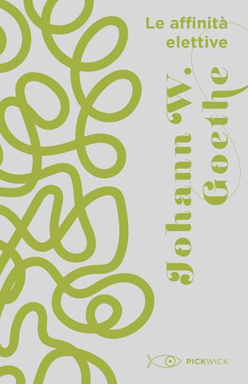 Le affinità elettive - Johann Wolfgang Goethe - Libro Sperling & Kupfer 2021, Pickwick | Libraccio.it
