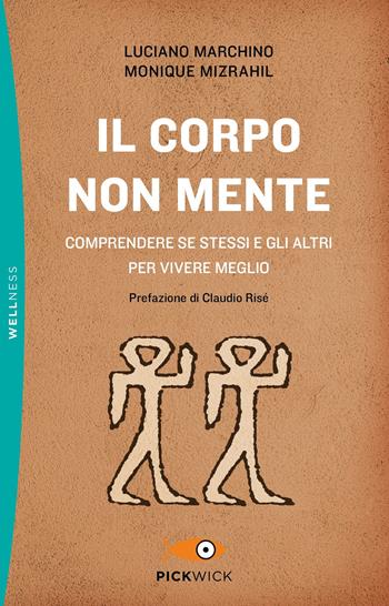 Il corpo non mente. Comprendere se stessi e gli altri per vivere meglio - Luciano Marchino, Monique Mizrahil - Libro Sperling & Kupfer 2019, Pickwick. Wellness | Libraccio.it