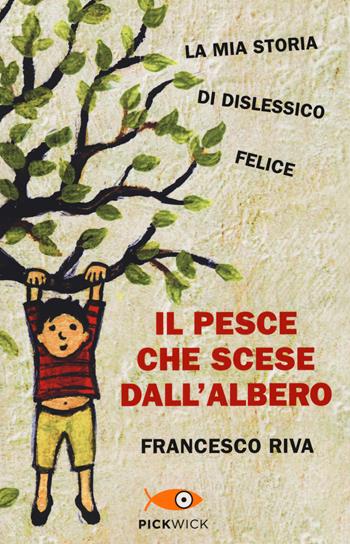 Il pesce che scese dall'albero - Francesco Riva - Libro Sperling & Kupfer 2020, Pickwick | Libraccio.it