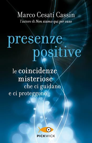 Presenze positive. Le coincidenze misteriose che ci guidano e ci proteggono - Marco Cesati Cassin - Libro Sperling & Kupfer 2020, Pickwick | Libraccio.it