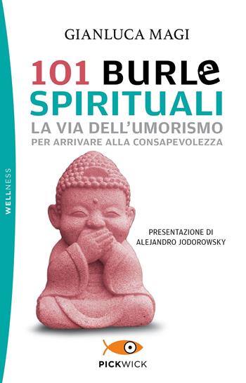 101 burle spirituali. La via dell'umorismo per arrivare alla consapevolezza - Gianluca Magi - Libro Sperling & Kupfer 2020, Pickwick. Wellness | Libraccio.it