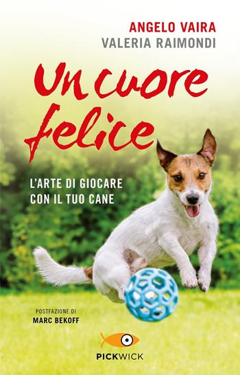 Un cuore felice. L'arte di giocare con il tuo cane - Angelo Vaira, Valeria Raimondi - Libro Sperling & Kupfer 2021, Pickwick | Libraccio.it