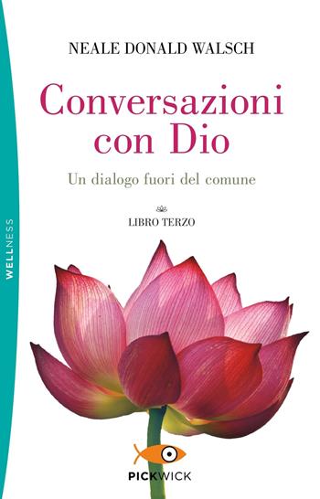 Conversazioni con Dio. Un dialogo fuori del comune. Vol. 3 - Neale Donald Walsch - Libro Sperling & Kupfer 2020, Pickwick. Wellness | Libraccio.it