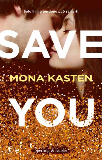 Save you. Ediz. italiana - Mona Kasten - Libro Sperling & Kupfer 2024, Tascabili Sperling | Libraccio.it