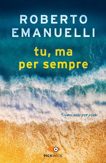 Tu, ma per sempre - Roberto Emanuelli - Libro Sperling & Kupfer 2020, Pickwick Big | Libraccio.it