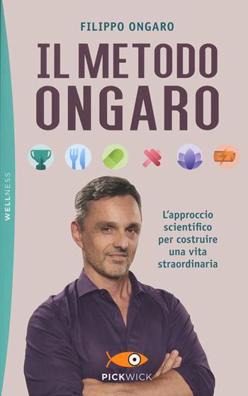 Il metodo Ongaro. L'approccio scientifico per costruire una vita straordinaria - Filippo Ongaro - Libro Sperling & Kupfer 2020, Pickwick. Wellness | Libraccio.it