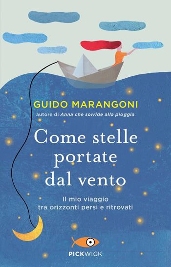 Come stelle portate dal vento. Il mio viaggio tra orizzonti persi e ritrovati - Guido Marangoni - Libro Sperling & Kupfer 2021, Pickwick | Libraccio.it