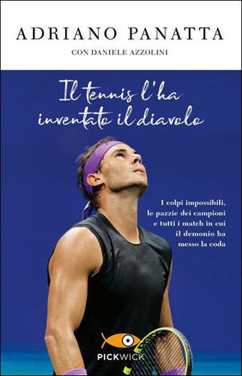 Il tennis l'ha inventato il diavolo. I colpi impossibili, le pazzie dei campioni e tutti i match in cui il demonio ha messo la coda - Adriano Panatta, Daniele Azzolini - Libro Sperling & Kupfer 2021, Pickwick | Libraccio.it