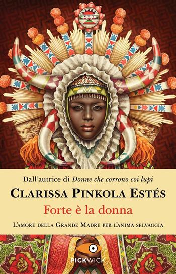 Forte è la donna - Clarissa Pinkola Estés - Libro Sperling & Kupfer 2021, Pickwick | Libraccio.it