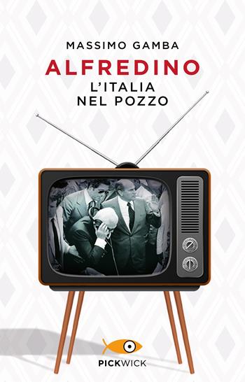 Alfredino. L'Italia nel pozzo - Massimo Gamba - Libro Sperling & Kupfer 2021, Pickwick | Libraccio.it