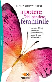 Il potere del pensiero femminile. Intuito, libertà, autostima: ritrova te stessa e vivi la vita che desideri