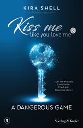 A dangerous game. Kiss me like you love me. Ediz. italiana. Vol. 2