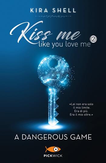 A dangerous game. Kiss me like you love me. Ediz. italiana. Vol. 2 - Kira Shell - Libro Sperling & Kupfer 2021, Pickwick Big | Libraccio.it