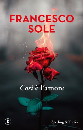 Così è l'amore - Francesco Sole - Libro Sperling & Kupfer 2021, Tascabili Sperling | Libraccio.it
