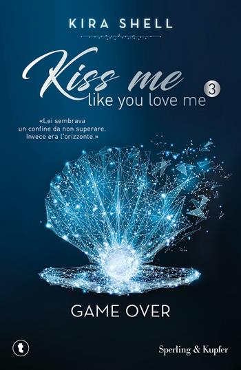 Game Over. Kiss me like you love me. Ediz. italiana. Vol. 3 - Kira Shell - Libro Sperling & Kupfer 2021, Tascabili Sperling | Libraccio.it