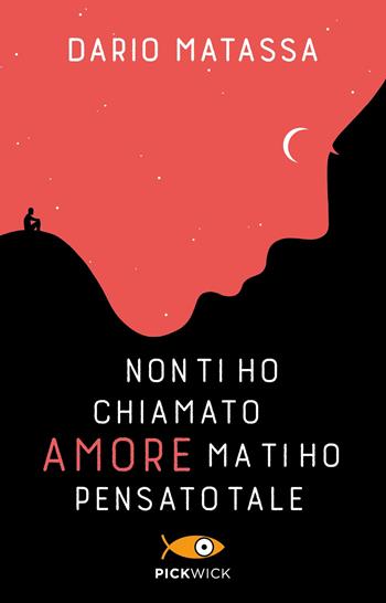 Non ti ho chiamato amore, ma ti ho pensato tale - Dario Matassa - Libro Sperling & Kupfer 2022, Pickwick | Libraccio.it