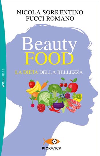 Beautyfood. La dieta della bellezza - Nicola Sorrentino, Pucci Romano - Libro Sperling & Kupfer 2022, Pickwick. Wellness | Libraccio.it