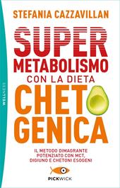 Supermetabolismo con la dieta chetogenica. Il metodo dimagrante potenziato con MCT, digiuno e chetoni esogeni