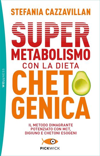 Supermetabolismo con la dieta chetogenica. Il metodo dimagrante potenziato con MCT, digiuno e chetoni esogeni - Stefania Cazzavillan - Libro Sperling & Kupfer 2022, Pickwick. Wellness | Libraccio.it