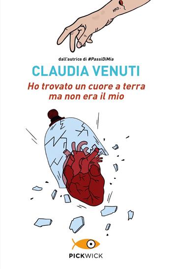 Ho trovato un cuore a terra ma non era il mio - Claudia Venuti - Libro Sperling & Kupfer 2022, Pickwick | Libraccio.it