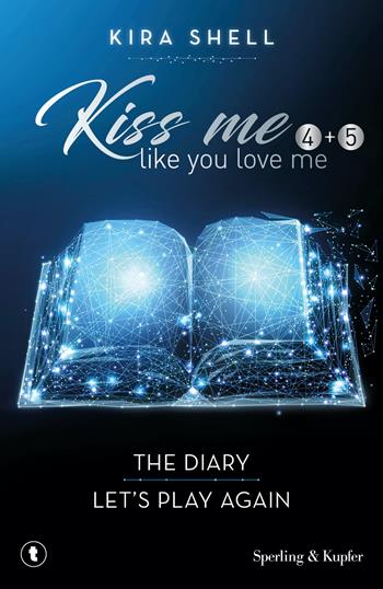 Kiss me like you love me: The diary-Let's play again. Ediz. italiana. Vol. 4-5 - Kira Shell - Libro Sperling & Kupfer 2022, Tascabili Sperling | Libraccio.it