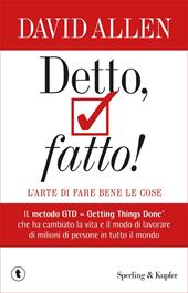 Detto, fatto! L'arte di fare bene le cose. Il metodo GTD - Getting Things Done® che ha cambiato la vita e il modo di lavorare di milioni di persone in tutto il mondo