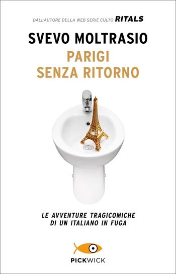 Parigi senza ritorno. Le avventure tragicomiche di un italiano in fuga - Svevo Moltrasio - Libro Sperling & Kupfer 2022, Pickwick | Libraccio.it
