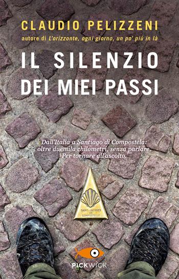 Il silenzio dei miei passi - Claudio Pelizzeni - Libro Sperling & Kupfer 2022, Pickwick | Libraccio.it