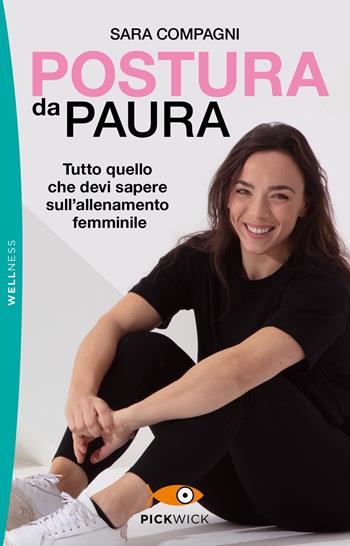 Postura da paura. Tutto quello che devi sapere sull'allenamento femminile - Sara Compagni - Libro Sperling & Kupfer 2022, Pickwick. Wellness | Libraccio.it