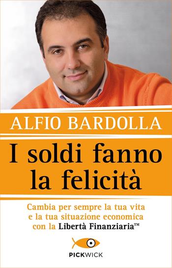 I soldi fanno la felicità. Cambia per sempre la tua vita e la tua situazione economica con la Libertà finanziaria - Alfio Bardolla - Libro Sperling & Kupfer 2022, Tascabili Sperling | Libraccio.it