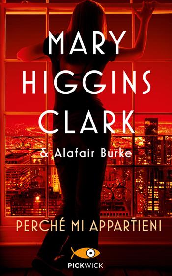 Perché mi appartieni - Mary Higgins Clark, Alafair Burke - Libro Sperling & Kupfer 2022, Pickwick | Libraccio.it