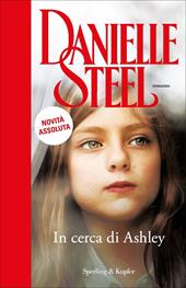 In cerca di Ashley - Danielle Steel - Libro Sperling & Kupfer 2022, Paperback Original | Libraccio.it