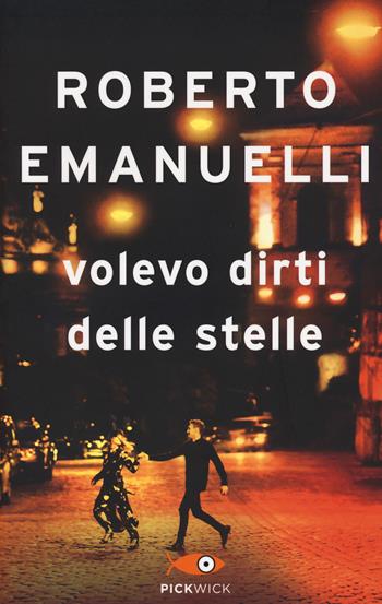 Volevo dirti delle stelle - Roberto Emanuelli - Libro Sperling & Kupfer 2022, Pickwick Big | Libraccio.it