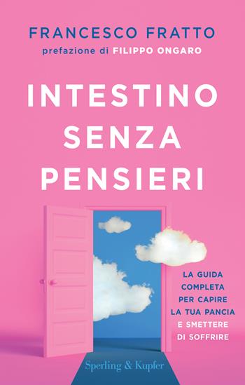 Intestino senza pensieri. La guida completa per capire la tua pancia e smettere di soffrire - Francesco Fratto - Libro Sperling & Kupfer 2022, Paperback Original | Libraccio.it