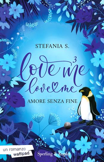 Amore senza fine. Love me love me. Vol. 3 - Stefania S. - Libro Sperling & Kupfer 2024, Paperback | Libraccio.it