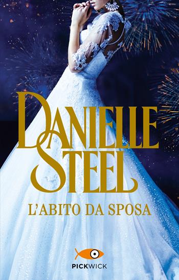 L'abito da sposa - Danielle Steel - Libro Sperling & Kupfer 2023, Pickwick | Libraccio.it