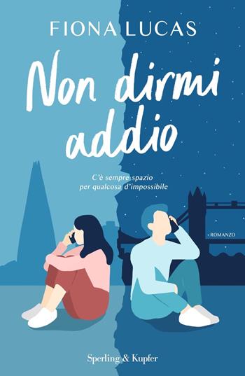 Non dirmi addio - Fiona Lucas - Libro Sperling & Kupfer 2023, Pickwick | Libraccio.it