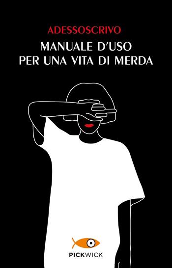 Manuale d'uso per una vita di merda - Adessoscrivo - Libro Sperling & Kupfer 2023, Pickwick | Libraccio.it