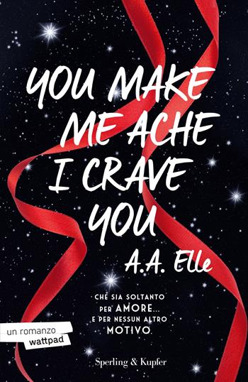 You make me ache I crave you. Ediz. italiana - A. A. Elle - Libro Sperling & Kupfer 2023, Paperback Original | Libraccio.it