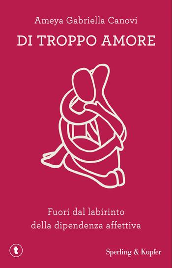 Di troppo amore. Fuori dal labirinto della dipendenza affettiva - Ameya Gabriella Canovi - Libro Sperling & Kupfer 2026, Tascabili Sperling | Libraccio.it