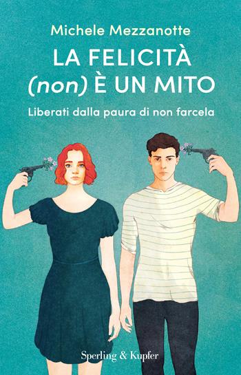 La felicità (non) è un mito. Liberati dalla paura di non farcela - Michele Mezzanotte - Libro Sperling & Kupfer 2024, Tascabili Sperling | Libraccio.it