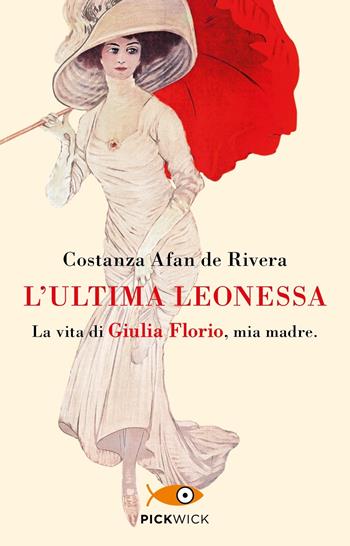 L'ultima leonessa. La vita di Giulia Florio, mia madre - Costanza Afan de Rivera - Libro Sperling & Kupfer 2024, Pickwick | Libraccio.it