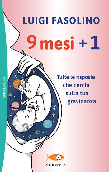9 mesi + 1. Tutte le risposte che cerchi sulla tua gravidanza - Luigi Fasolino - Libro Sperling & Kupfer 2024, Pickwick. Wellness | Libraccio.it