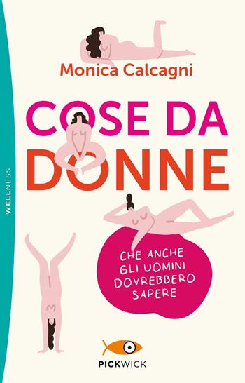 Cose da donne che anche gli uomini dovrebbero sapere - Monica Calcagni - Libro Sperling & Kupfer 2024, Pickwick. Wellness | Libraccio.it