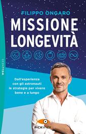 Missione longevità. Dall'esperienza con gli astronauti le strategie per vivere bene e a lungo