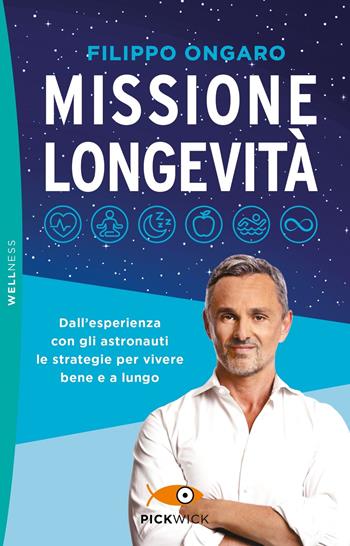 Missione longevità. Dall'esperienza con gli astronauti le strategie per vivere bene e a lungo - Filippo Ongaro - Libro Sperling & Kupfer 2024, Pickwick. Wellness | Libraccio.it