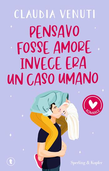 Pensavo fosse amore, invece era un caso umano - Claudia Venuti - Libro Sperling & Kupfer 2024, Romance | Libraccio.it